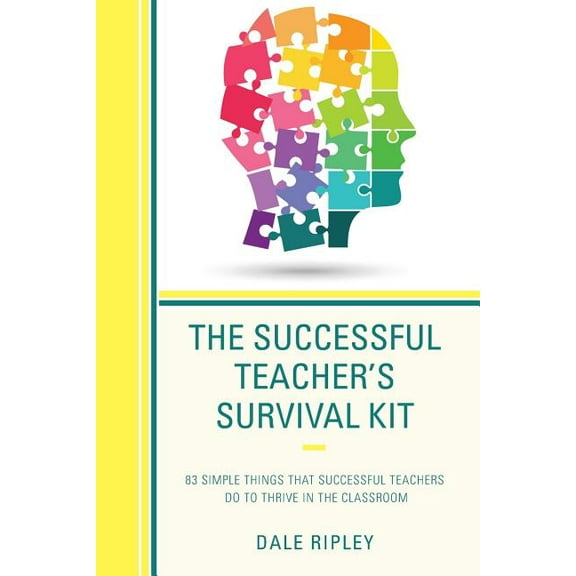 The Successful Teacher's Survival Kit: 83 Simple Things That Successful Teachers Do To Thrive in the Classroom, (Paperback)