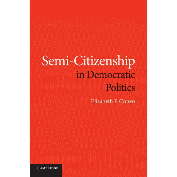Semi-Citizenship in Democratic Politics, (Paperback)