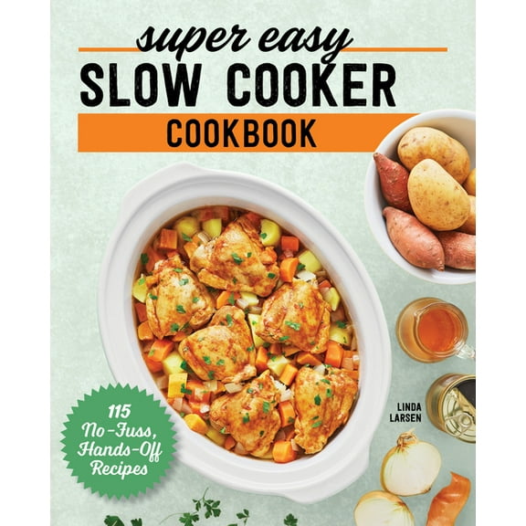 Super Easy Slow Cooker Cookbook: 115 No-Fuss, Hands-Off Recipes, (Paperback)