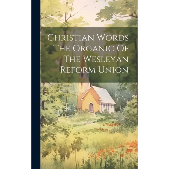 Christian Words The Organic Of The Wesleyan Reform Union (Hardcover)