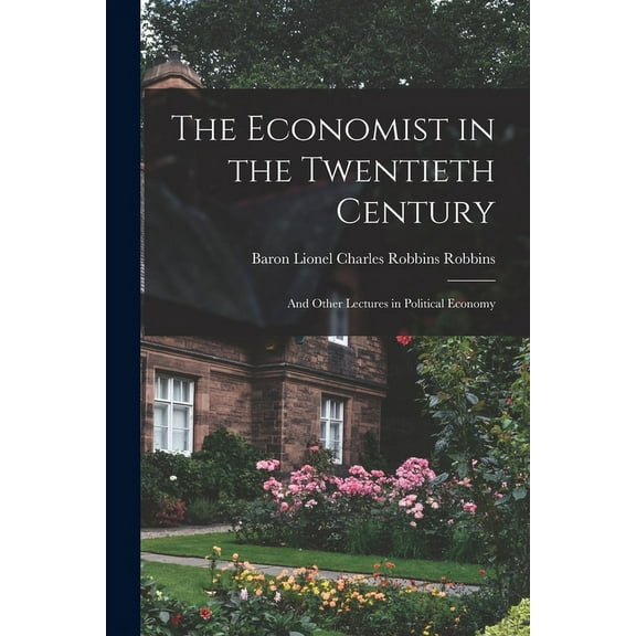 The Economist in the Twentieth Century: and Other Lectures in Political Economy, (Paperback)