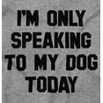 thumbnail image 2 of Only Speaking Dog Today Pet Lover Hoodie Sweatshirt Women Men Brisco Brands X, 2 of 6