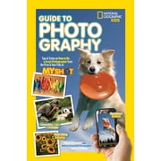 National Geographic Kids Guide to Photography: Tips and Tricks on How to Be a Great Photographer from the Pros and Your Pals at My Shot (Paperback)