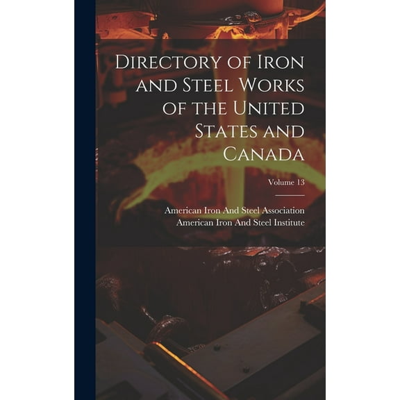 Directory of Iron and Steel Works of the United States and Canada; Volume 13 (Hardcover)