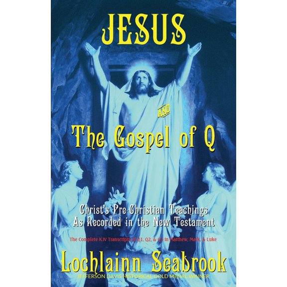 Jesus and the Gospel of Q: Christ's Pre-Christian Teachings as Recorded in the New Testament, (Paperback)
