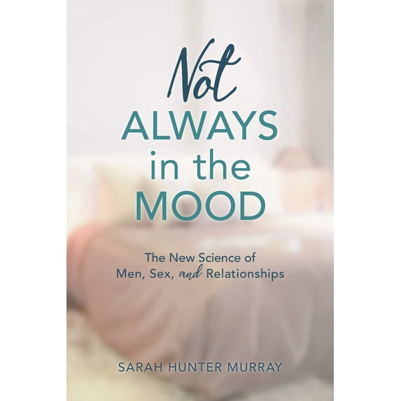 Pre-Owned Not Always in the Mood: The New Science of Men, Sex, and Relationships (Hardcover) 1538113937 9781538113936