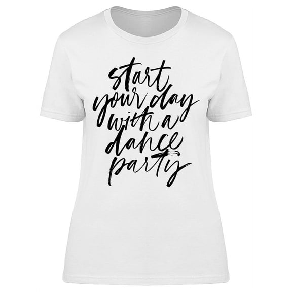 Start Day With A Dance Party T-Shirt Women -Image by Shutterstock, Female Large