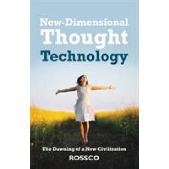 Pre-Owned New-Dimensional Thought Technology: The Dawning of a New Civilization (Paperback) 1504365615 9781504365611
