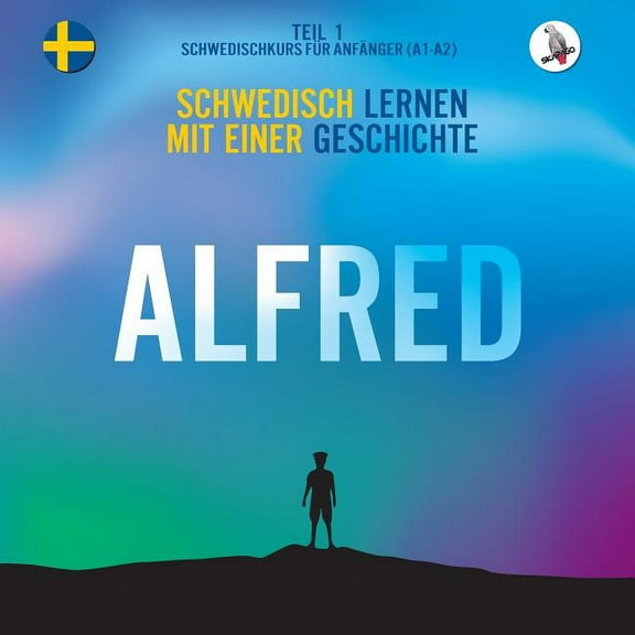 Alfred. Schwedisch lernen mit einer Geschichte. Teil 1 ‒ Schwedischkurs für Anfänger (Paperback)
