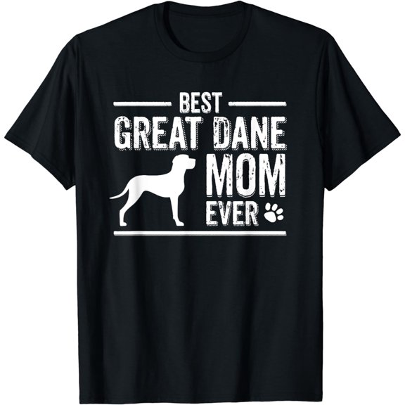 Great Dane Mom T-Shirt Best Dog Owner Ever