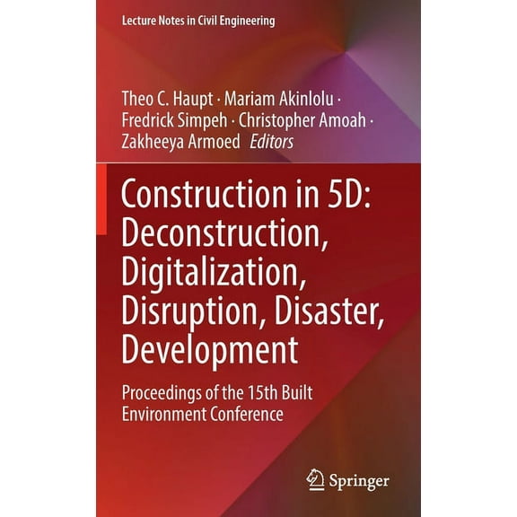 Lecture Notes in Civil Engineering Construction in 5d: Deconstruction, Digitalization, Disruption, Disaster, Development: Proceedings of the 15th Built Env, Book 245, (Hardcover)