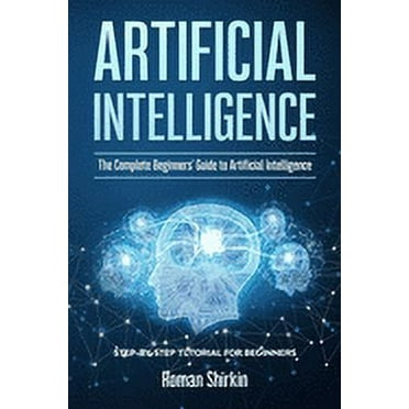Artificial Intelligence for Beginners: Easy to understand guide of Ai ...