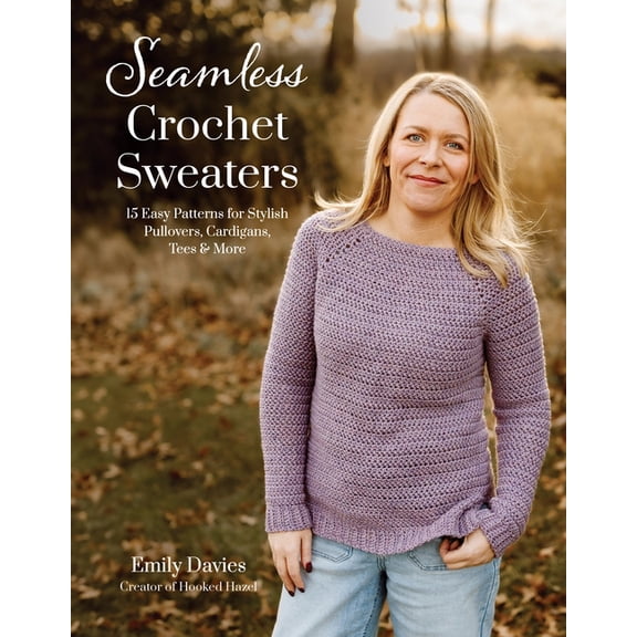 Seamless Crochet Sweaters: 15 Easy Patterns for Stylish Pullovers, Cardigans, Tees & More, (Paperback)