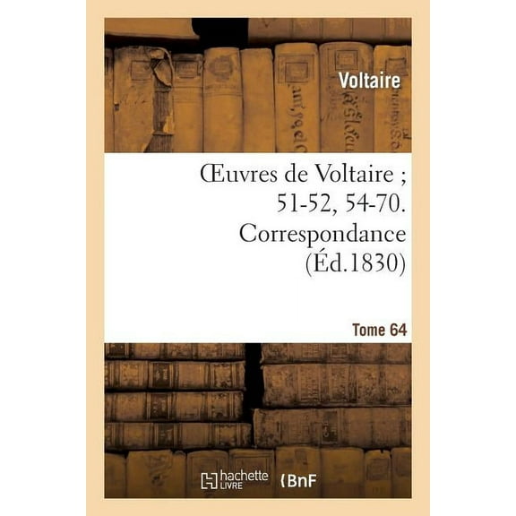Litterature: Oeuvres de Voltaire 51-52, 54-70. Correspondance. T. 64 (Paperback)