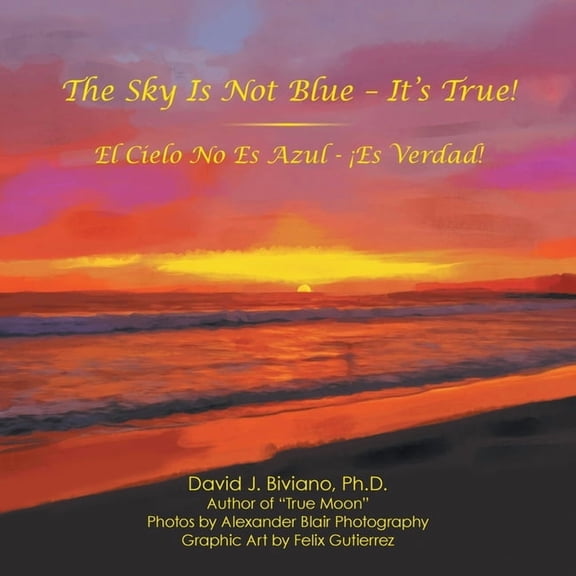 The Sky Is Not Blue - It's True!: El Cielo No Es Azul - ¡Es Verdad!, (Paperback)