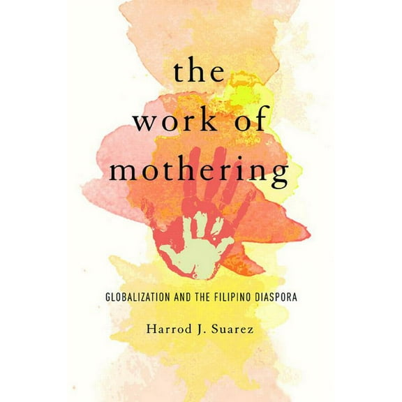 Asian American Experience The Work of Mothering: Globalization and the Filipino Diaspora, (Paperback)