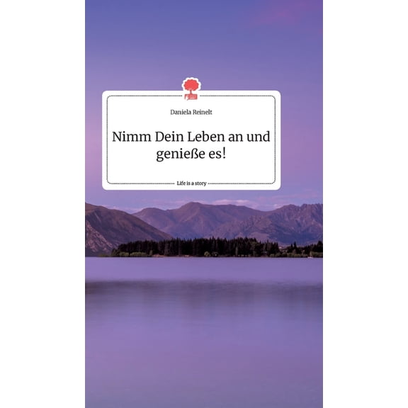 Nimm Dein Leben an und genieße es! Life is a Story - story.one (Hardcover)