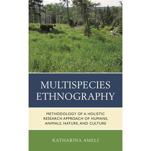 Multispecies Ethnography: Methodology of a Holistic Research Approach of Humans, Animals, Nature, and Culture, (Paperback)