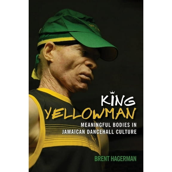 Sound Culture King Yellowman: Meaningful Bodies in Jamaican Dancehall Culture, (Paperback)