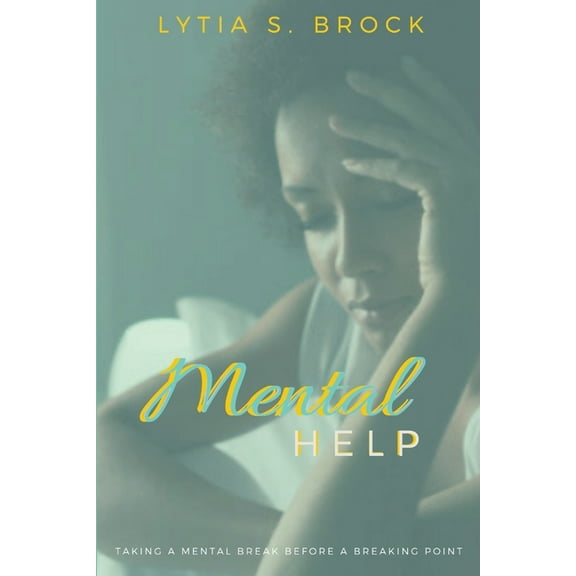 Mental Help: Helping You To Take A Break Before Your Breaking Point (Paperback)