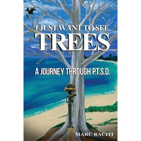 I Just Want To See Trees: A Journey Through P.T.S.D. (Paperback)
