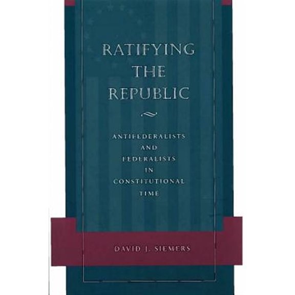 Pre-Owned Ratifying the Republic : Antifederalists and Federalists in Constitutional Time (Paperback)