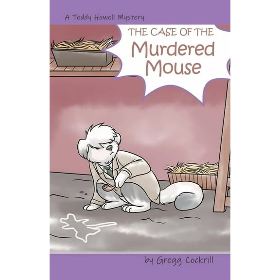The Teddy Howell Mysteries The Case of the Murdered Mouse, Book 3, (Paperback)