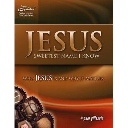 Jesus -- Sweetest Name I Know : Who Jesus Is and Why It