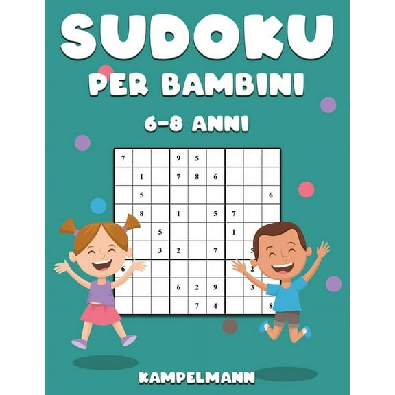 Sudoku per Bambini 6-8 Anni: 200 Sudoku per Bambini di 6-8 Anni - Istruzioni, Pro Tips e Soluzioni Incluse - Large, (Paperback)