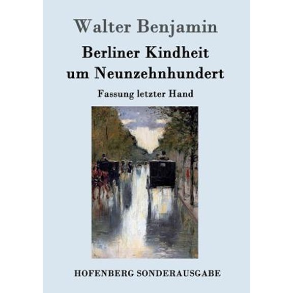 Berliner Kindheit um Neunzehnhundert: Fassung letzter Hand (Paperback) by Walter Benjamin