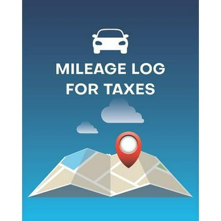 Mileage Log For Taxes: Vehicle Mileage & Gas Expense Tracker Log Book. 8 x 10 inches, 100+ pages to record travel mileage for work, or person (Best Gas Logs For The Money)