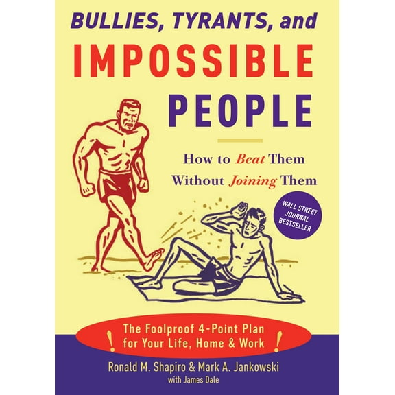 Bullies, Tyrants, and Impossible People : How to Beat Them Without Joining Them (Paperback)