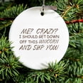 thumbnail image 2 of DistinctInk Hanging Ceramic Christmass Tree Ornament with Gold String - Great Gift / Present - 2 3/4 inch diameter - Me? Crazy? I Should Get Down Off This Unicorn, 2 of 2