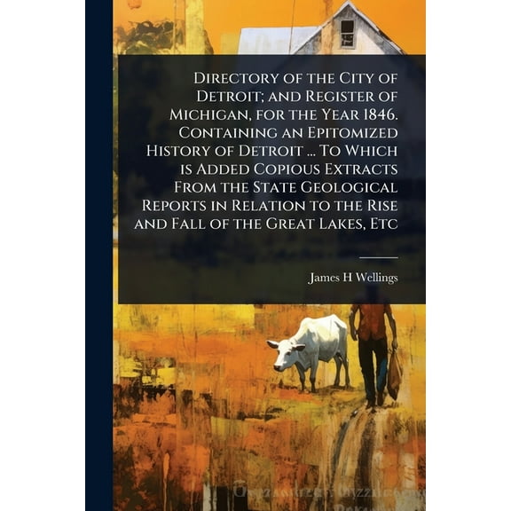 Directory of the City of Detroit; and Register of Michigan, for the Year 1846. Containing an Epitomized History of Detro, (Paperback)