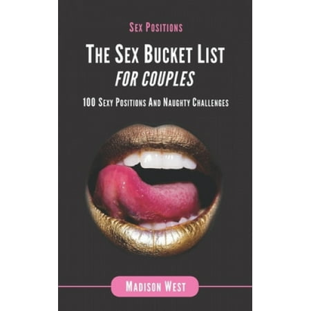 Sex Positions - The Sex Bucket List for Couples: 100 Sexy Positions and