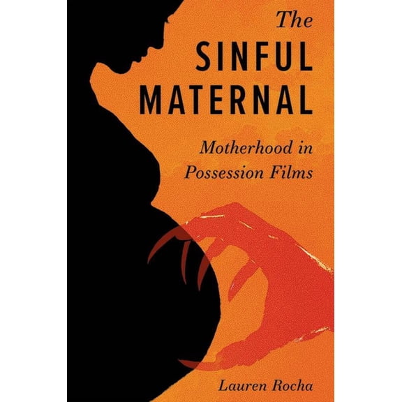 Horror and Monstrosity Studies Sinful Maternal: Motherhood in Possession Films, (Hardcover)