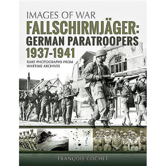 Images of War: Fallschirmjäger: Volume 1 - German Paratroopers, 1937-1941 (Paperback)