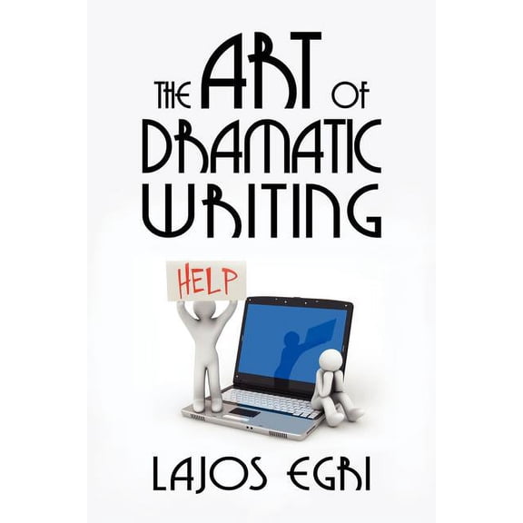 The Art of Dramatic Writing (Paperback) by Egri Lajos
