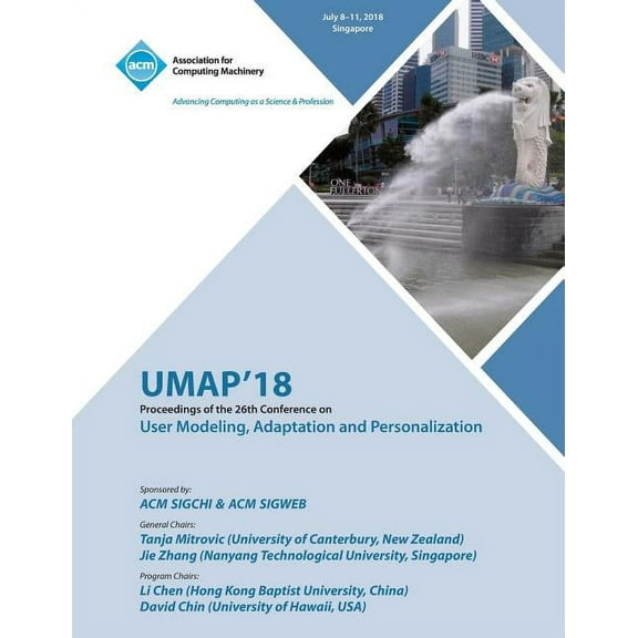 Umap '18: Proceedings of the 26th Conference on User Modeling, Adaptation and Personalization (Paperback)