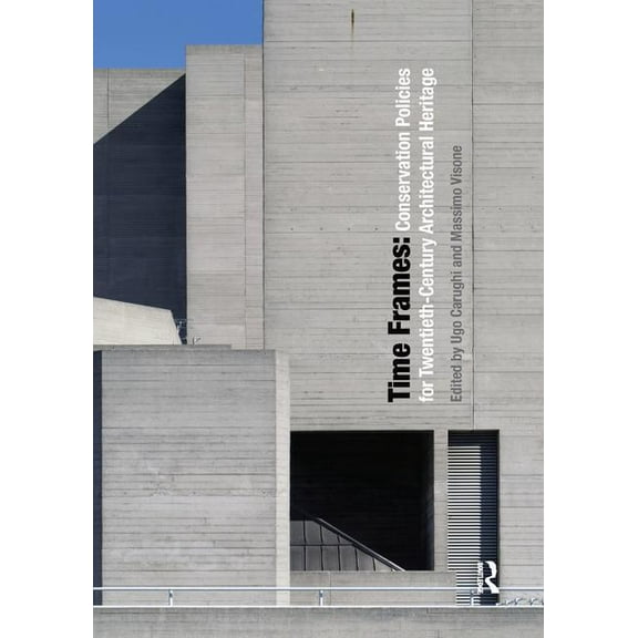 Time Frames: Conservation Policies for Twentieth-Century Architectural Heritage, (Paperback)
