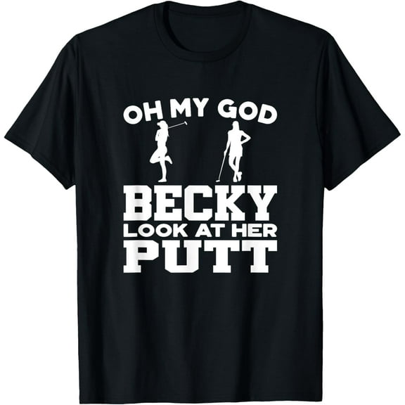 Oh My God Becky Look At Her Putt T-Shirt T-Shirt