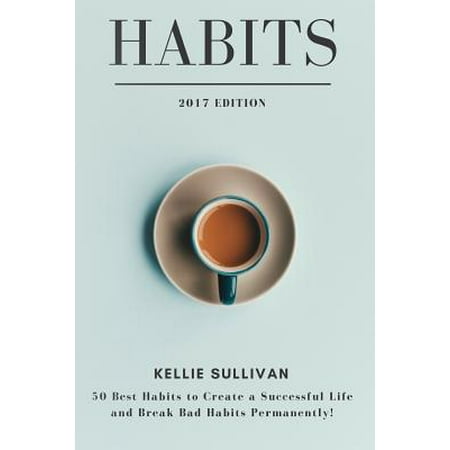 Habits : 50 Best Habits to Create a Successful Life and Break Bad Habits