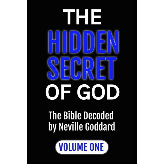 Masters of Metaphysics The Hidden Secret of God: The Bible Decoded by Neville Goddard: VOLUME ONE, Book 1, (Paperback)