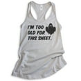 thumbnail image 1 of I'm Too Old For This Sheet Tank Top, Ladies Racerback Tank Top, Halloween Tank, Ghost Tank, Silver Gray, Large, 1 of 3