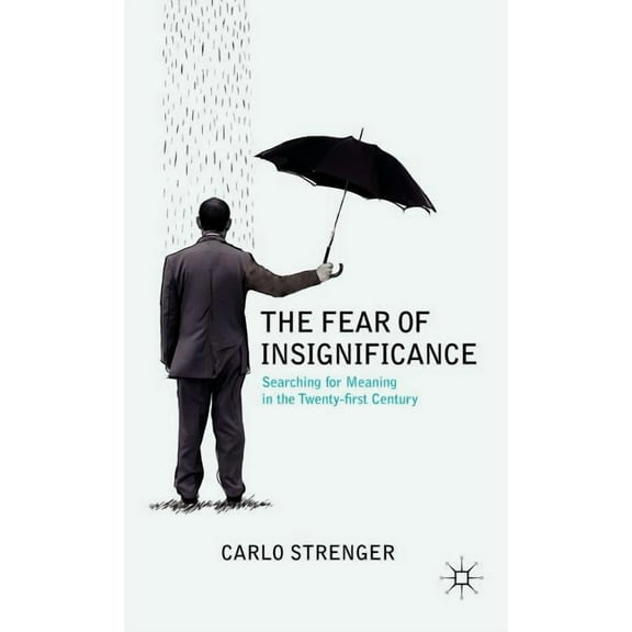 The Fear of Insignificance: Searching for Meaning in the Twenty-First Century, (Hardcover)