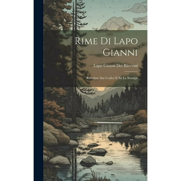 Rime Di Lapo Gianni: Rivedute Sui Codici E Su Le Stampe, (Hardcover)