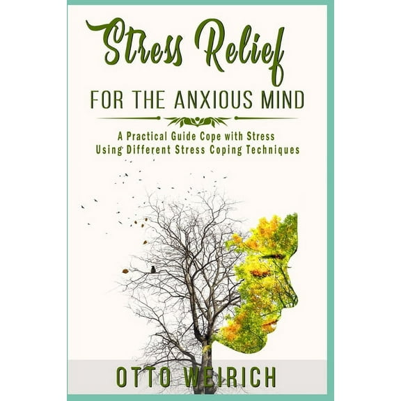 Stress Relief for the Anxious Mind: Stress Relief for the Anxious Mind b029: A Practical Guide Cope with Stress Using Different Stress Coping Techniques (Paperback)