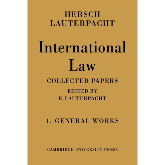 International Law: Volume 1, the General Works: Being the Collected Papers of Hersch Lauterpacht, (Paperback)