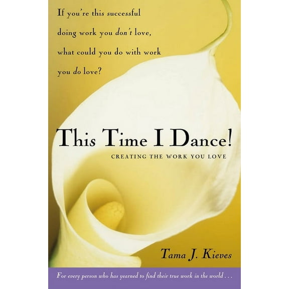 This Time I Dance!: Creating the Work You Love, (Paperback)