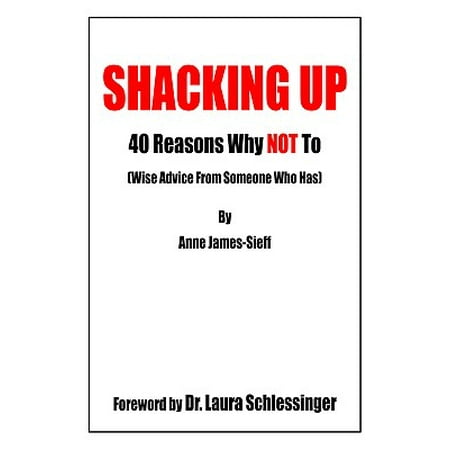 Shacking Up : 40 Reasons Why Not to (Wise Advice from Someone Who